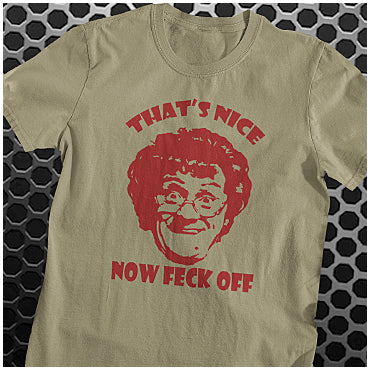 That's Nice Now Feck Off - Mrs. Brown's Boys Inspired Unisex T Shirt