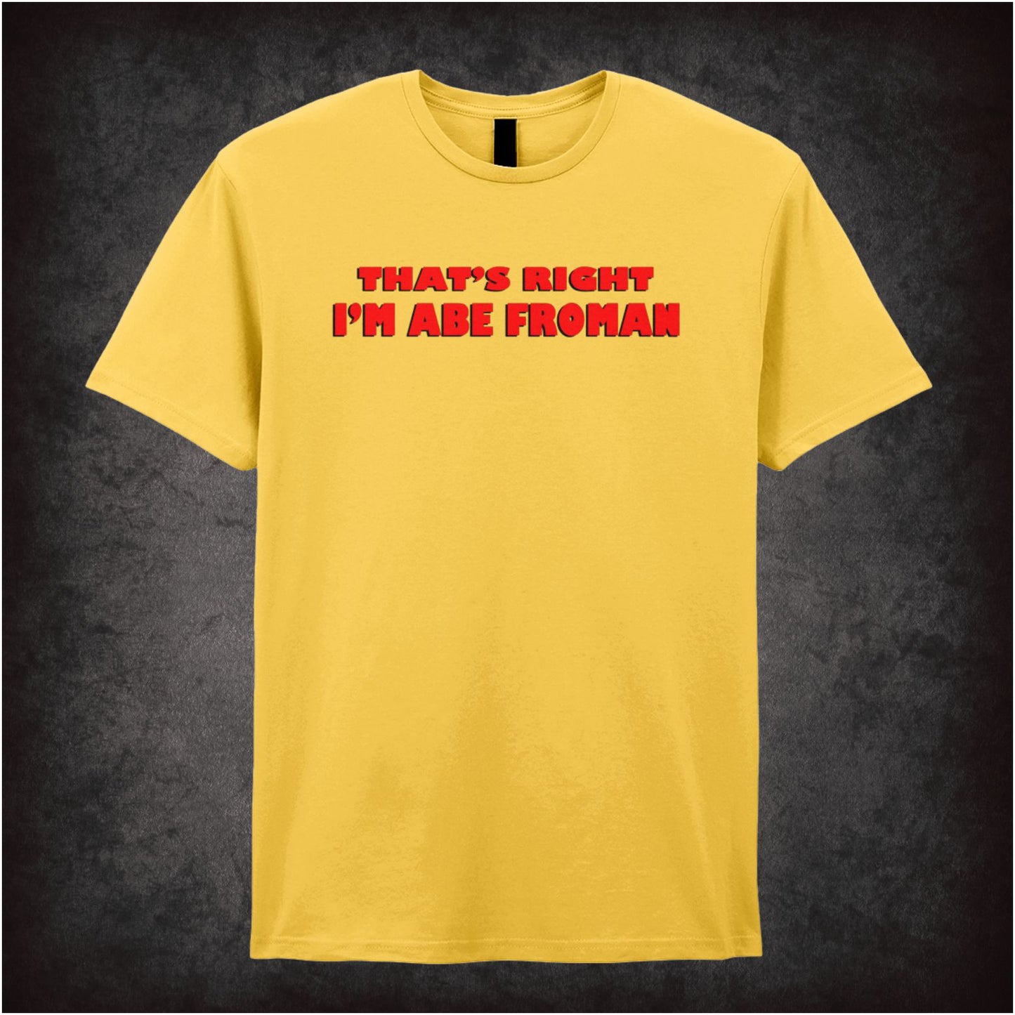 That’s Right, I’m Abe Froman – Softstyle Unisex Graphic T-Shirt