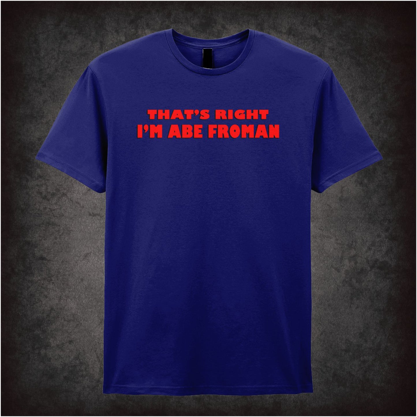 That’s Right I’m Abe Froman Ferris Bueller’s Day Off inspired unisex T-shirt with graphic design 