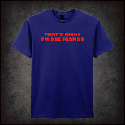 That’s Right I’m Abe Froman Ferris Bueller’s Day Off inspired unisex T-shirt with graphic design 