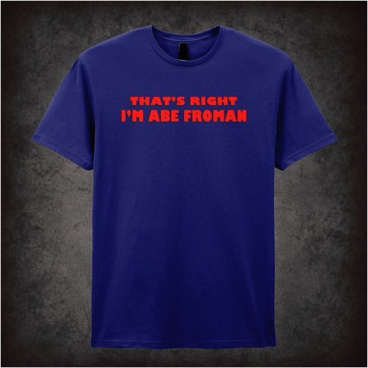 That’s Right I’m Abe Froman Ferris Bueller’s Day Off inspired unisex T-shirt with graphic design 