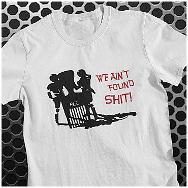 We Ain't Found Shit! - Spaceballs Inspired Unisex T Shirt