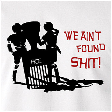 We Ain't Found Shit! - Spaceballs Inspired Unisex T Shirt