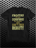 Frosties Are Just Cornflakes For People Who Can't Face Reality - Peep Show Inspired Unisex T Shirt