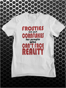 Frosties Are Just Cornflakes For People Who Can't Face Reality - Peep Show Inspired Unisex T Shirt