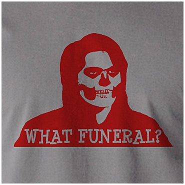 What Funeral? - The IT Crowd Inspired Unisex T Shirt