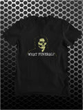 What Funeral? - The IT Crowd Inspired Unisex T Shirt