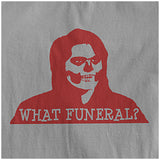 What Funeral? - The IT Crowd Inspired Unisex T Shirt