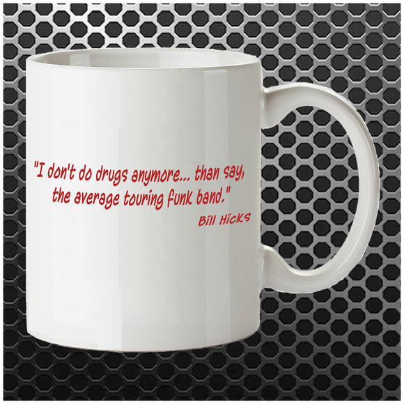 I Don't Do Drugs Anymore....Than Say, The Average Touring Funk Band - Bill Hicks Inspired Mug