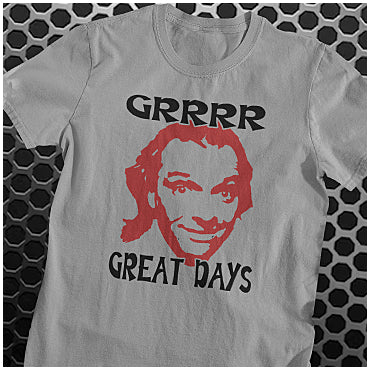 Grrrr Great Days - Bottom Inspired Unisex T Shirt