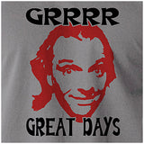 Grrrr Great Days - Bottom Inspired Unisex T Shirt