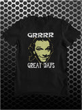 Grrrr Great Days - Bottom Inspired Unisex T Shirt