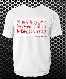 "We Are All In The Gutter, But Some Of Us Are Looking At The Stars" T Shirt - Oscar Wilde Quote Inspired Unisex T Shirt