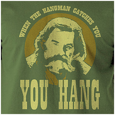 When The Hangman Catches You, You Hang - The Hateful Eight Inspired Unisex T Shirt