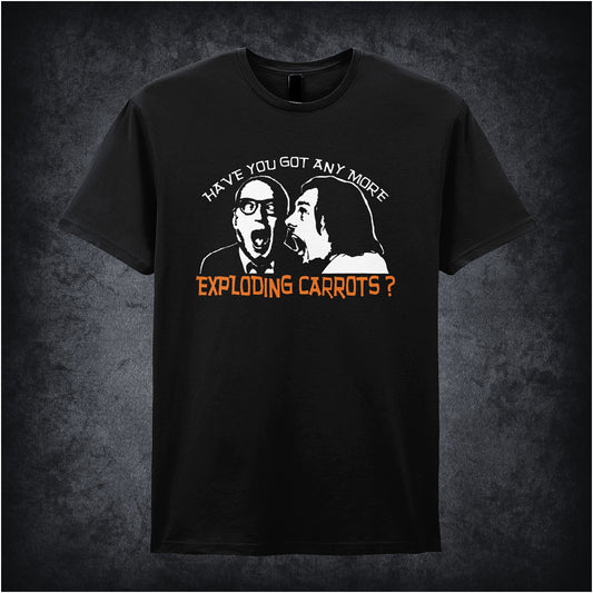 Black soft style unisex T-shirt featuring the quote "Have You Got Any More Exploding Carrots?" inspired by the chaotic comedy series Bottom.