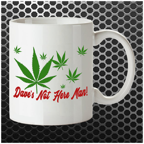 Dave's Not Here Man! - Cheech And Chong Inspired Mug