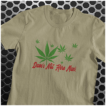 Dave's Not Here Man! - Cheech And Chong Inspired Unisex T Shirt