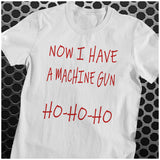 Now I Have A Machine Gun Ho Ho Ho - Die Hard Inspired Unisex T Shirt