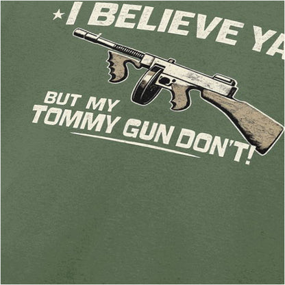 I BELIEVE YA BUT MY TOMMY GUN DON'T