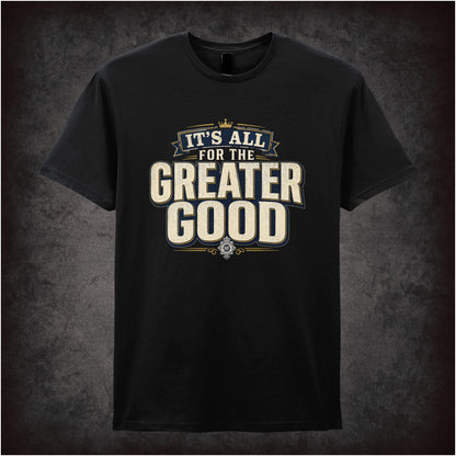 IT'S ALL FOR THE GREATER GOOD