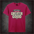 IT'S ALL FOR THE GREATER GOOD