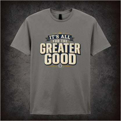 IT'S ALL FOR THE GREATER GOOD