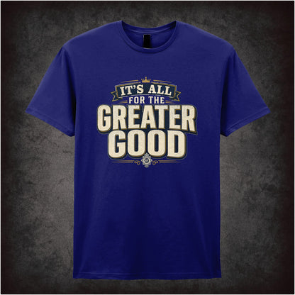 IT'S ALL FOR THE GREATER GOOD