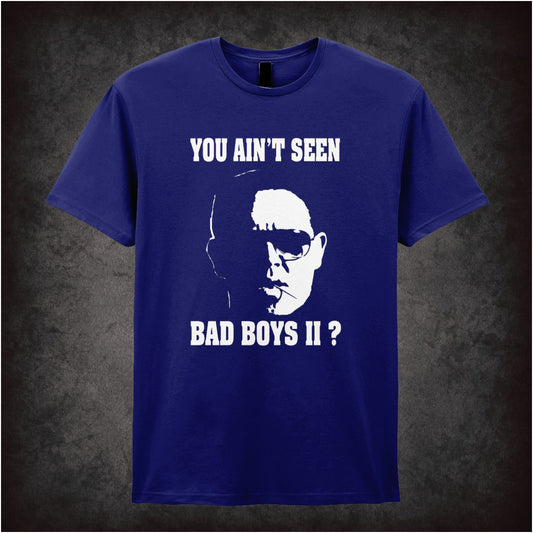 You Ain't Seen Bad Boys II Hot Fuzz inspired unisex T-shirt with graphic design
