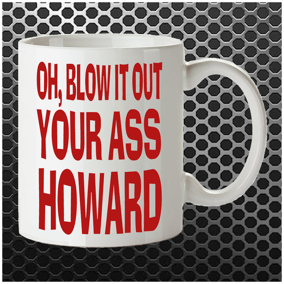 Oh, Blow It Out Your Ass Howard - Blazing Saddles Inspired Mug