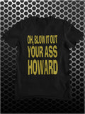 Oh, Blow It Out Your Ass Howard - Blazing Saddles Inspired Unisex T Shirt