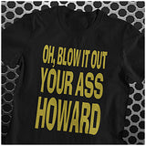 Oh, Blow It Out Your Ass Howard - Blazing Saddles Inspired Unisex T Shirt