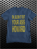 Oh, Blow It Out Your Ass Howard - Blazing Saddles Inspired Unisex T Shirt