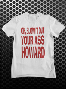 Oh, Blow It Out Your Ass Howard - Blazing Saddles Inspired Unisex T Shirt