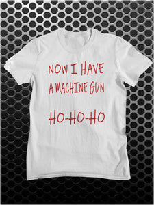 Now I Have A Machine Gun Ho Ho Ho - Die Hard Inspired Unisex T Shirt