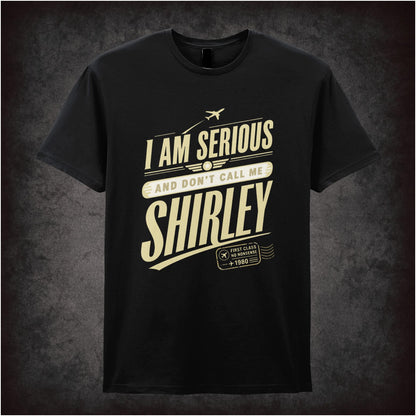 I AM SERIOUS AND DON'T CALL ME SHIRLEY