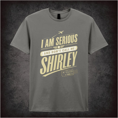 I AM SERIOUS AND DON'T CALL ME SHIRLEY