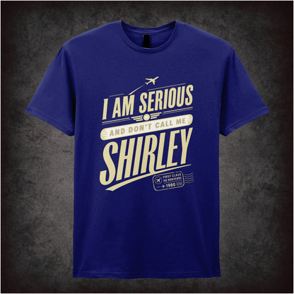 I AM SERIOUS AND DON'T CALL ME SHIRLEY