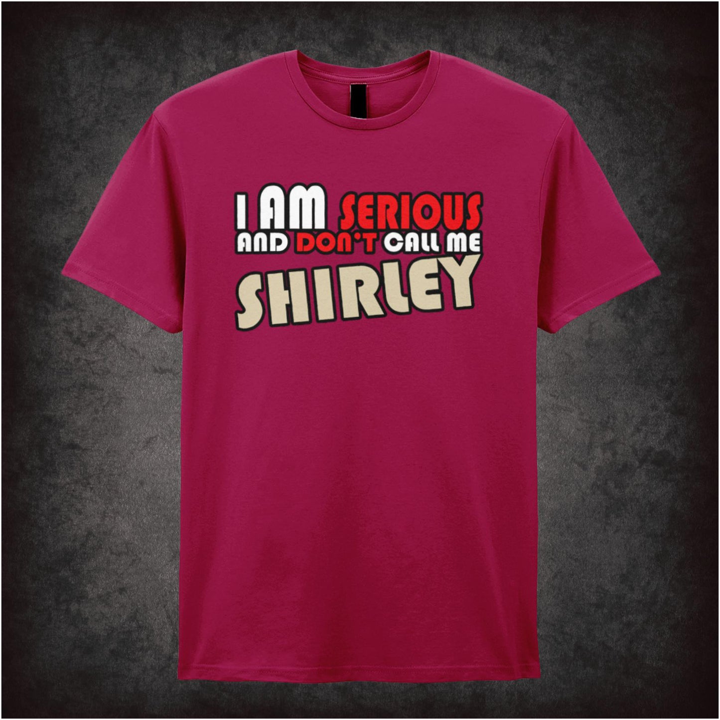 I Am Serious, and Don’t Call Me Shirley – Softstyle Unisex Graphic T-Shirt