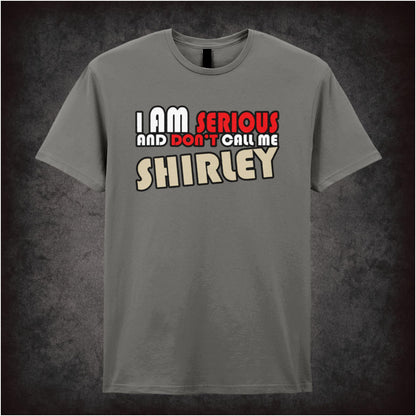 I Am Serious, and Don’t Call Me Shirley – Softstyle Unisex Graphic T-Shirt