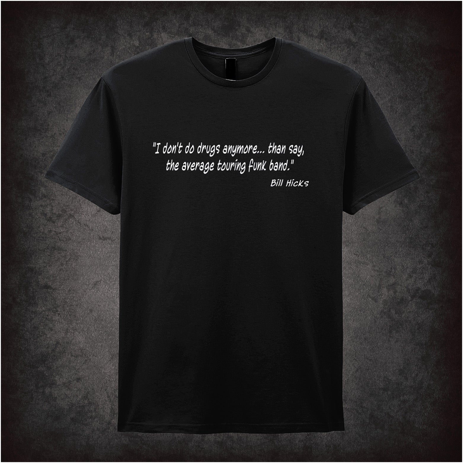 Black unisex t-shirt featuring the Bill Hicks quote "I Don't Do Drugs Anymore... Than Say, The Average Touring Funk Band" in bold, white text.