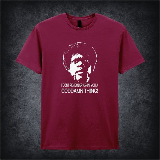 cardinal red soft style unisex T-shirt featuring the quote "I Don't Remember Askin' You a Goddamn Thing!" inspired by Pulp Fiction, in bold lettering.