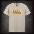 I Got Wood – Cult Comedy Graphic T-Shirt