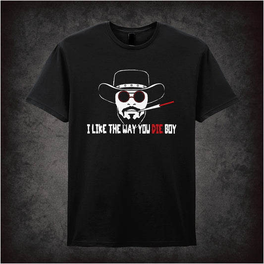 Black unisex t-shirt featuring the quote “I Like The Way You Die Boy” in bold, dramatic lettering inspired by Django Unchained.
