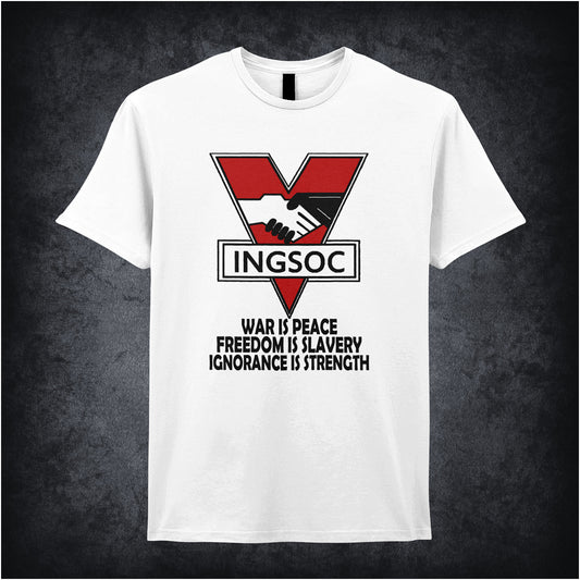 White unisex t-shirt featuring bold black text displaying “INGSOC” and the slogan “War Is Peace Freedom Is Slavery Ignorance Is Strength” from George Orwell’s 1984, styled in a stark, minimalist design.