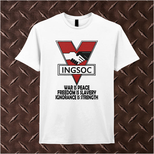 White unisex t-shirt featuring bold black text displaying “INGSOC” and the slogan “War Is Peace Freedom Is Slavery Ignorance Is Strength” from George Orwell’s 1984, styled in a stark, minimalist design.