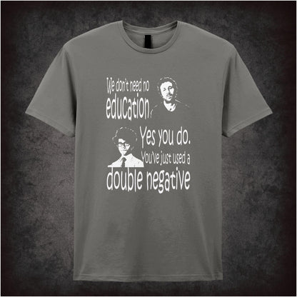 We Don’t Need No Education. Yes You Do You Just Used A Double Negative – Cult British Comedy Graphic T-Shirt