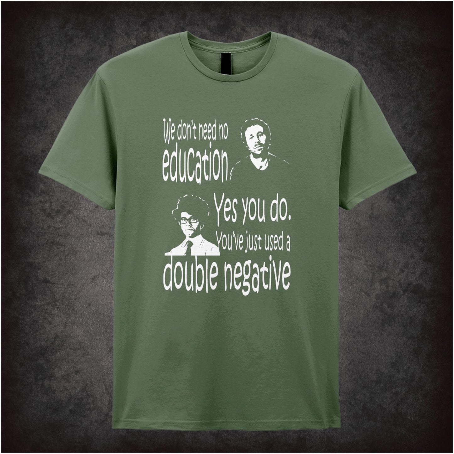 We Don’t Need No Education. Yes You Do You Just Used A Double Negative – Cult British Comedy Graphic T-Shirt