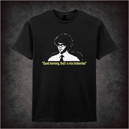 Good Morning, That’s A Nice Tnetennba – Cult British Comedy Graphic T-Shirt