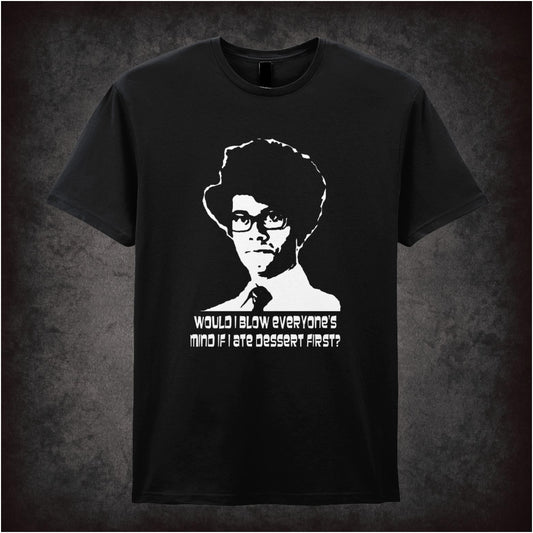 Would I Blow Everyone’s Mind If I Ate Dessert First – Cult British Comedy Graphic T-Shirt