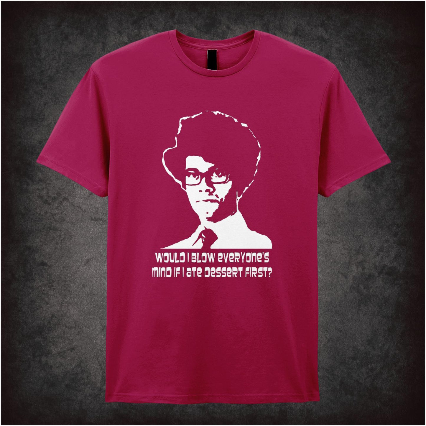 Would I Blow Everyone’s Mind If I Ate Dessert First – Cult British Comedy Graphic T-Shirt